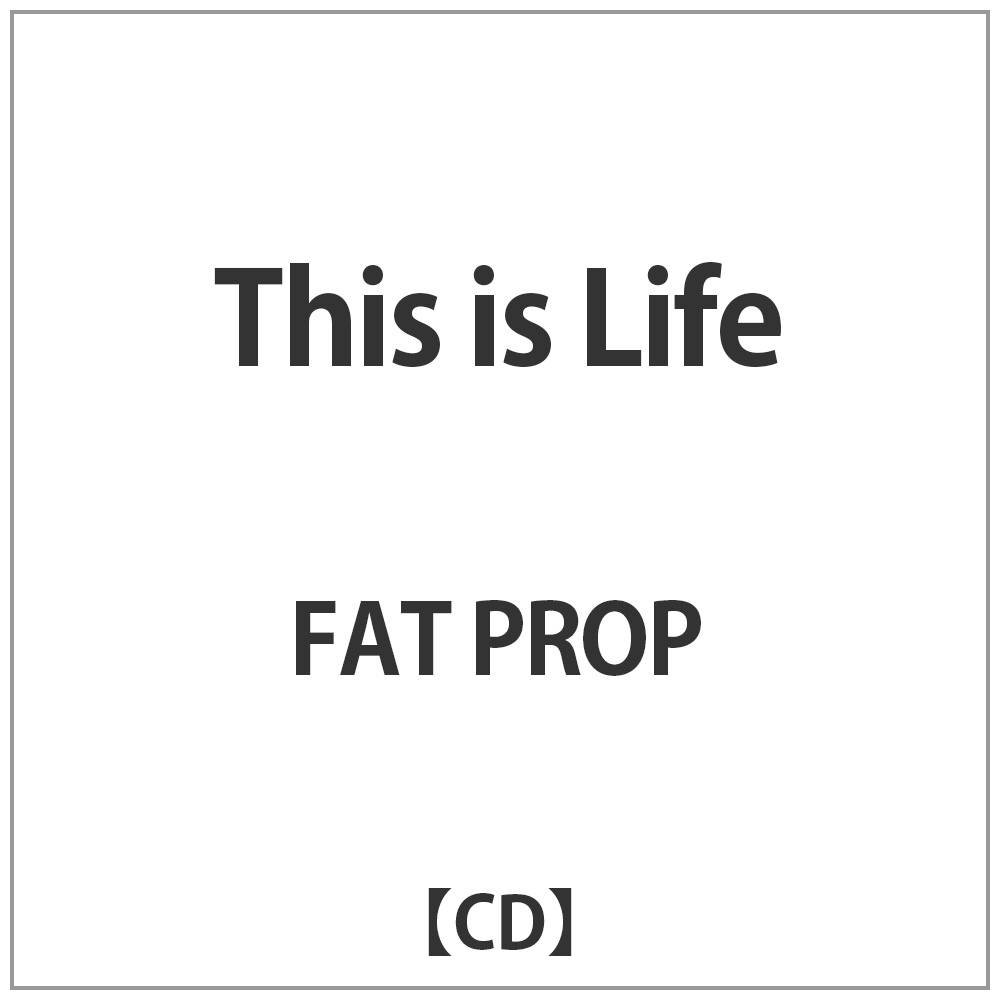 FAT PROP/This is Life yCDz