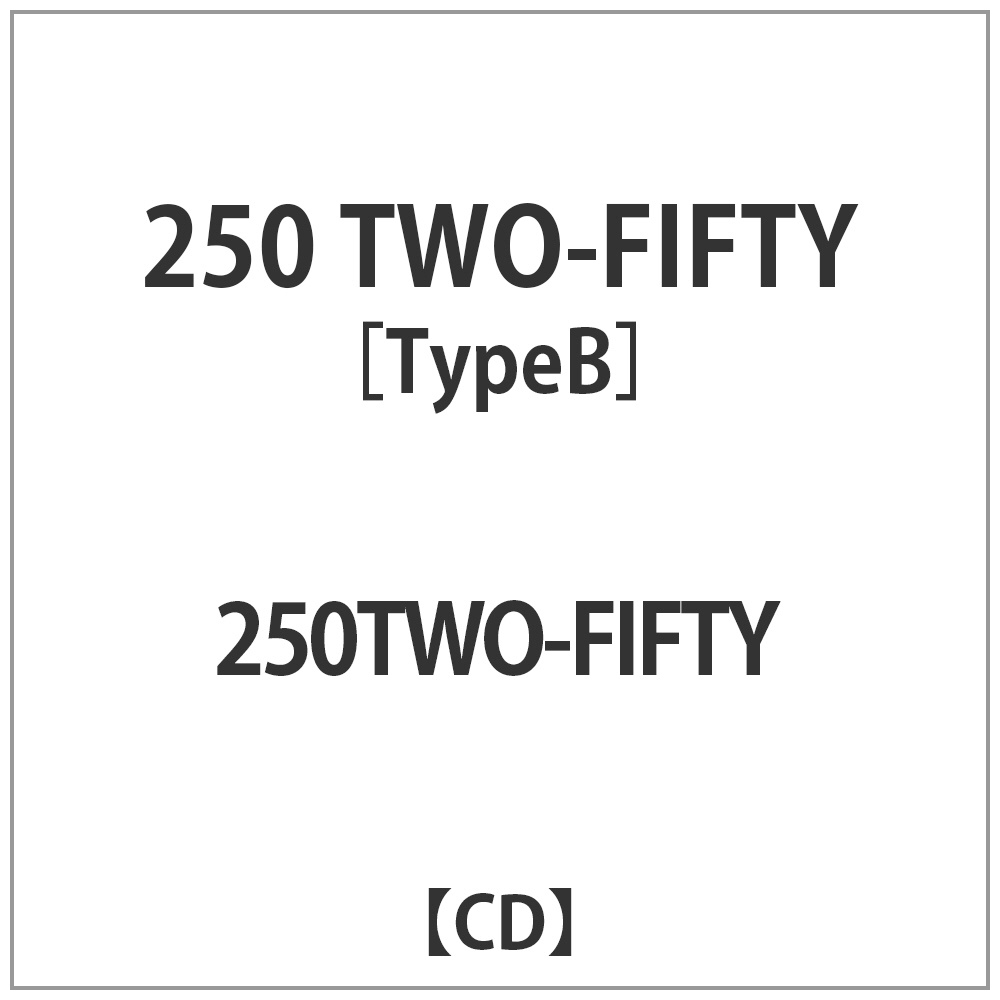250（TWO-FIFTY）/ 250（TWO-FIFTY） TypeB
