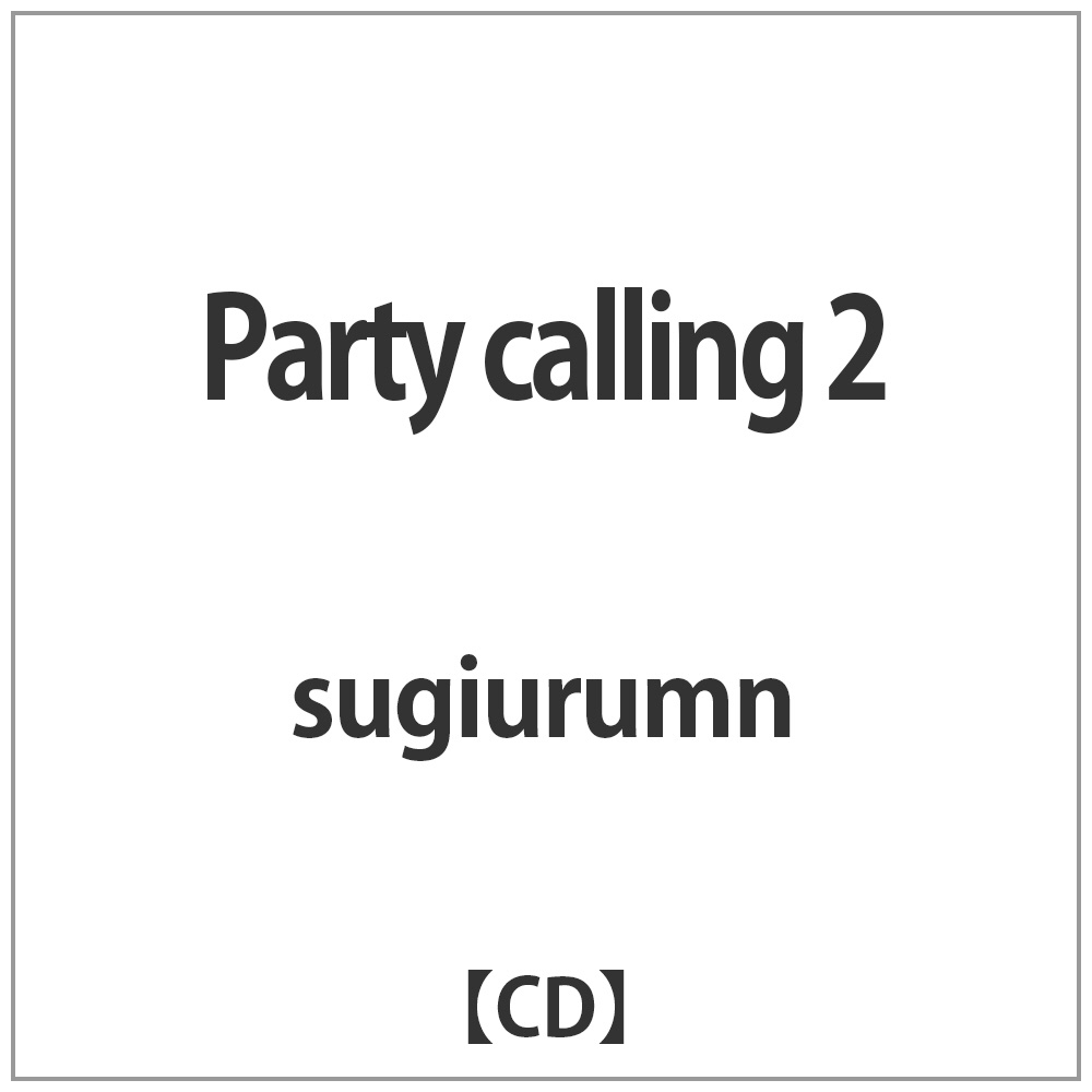 sugiurumn/ Party@calling@2
