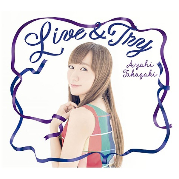 高垣彩陽 / ｢Live & Try｣ CD