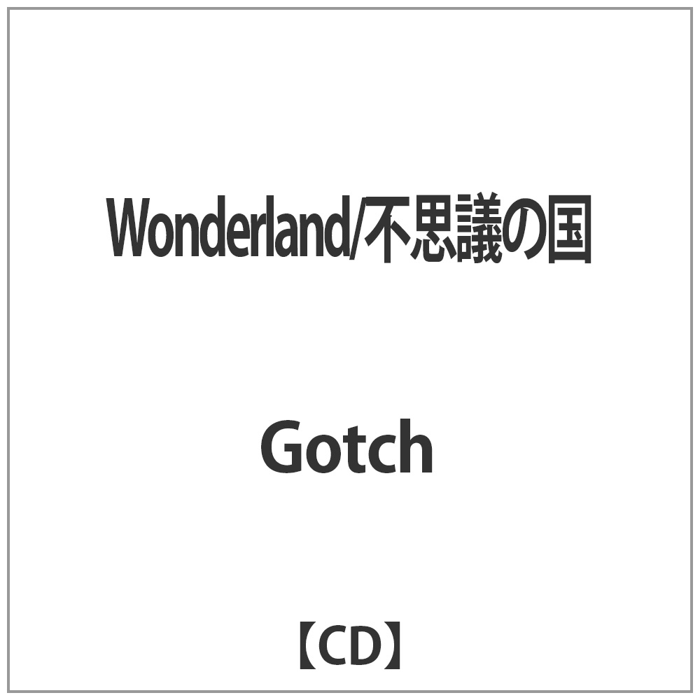 Gotch/Wonderland/svc̍ yCDz
