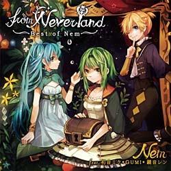 Nem feat.初音ミク、GUMI、鏡音レン / from Neverland 〜Best of Nem〜 CD