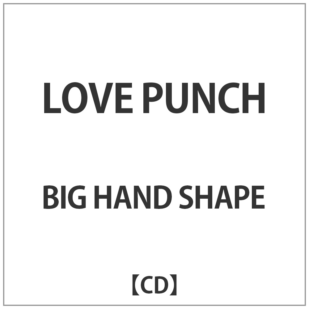 BIG HAND SHAPE/LOVE PUNCH CD