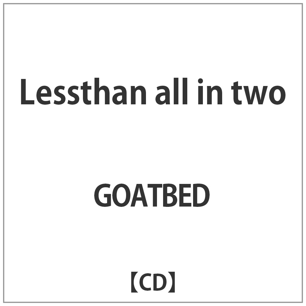 GOATBED / Lessthan all in two CD｜の通販はアキバ☆ソフマップ[sofmap]