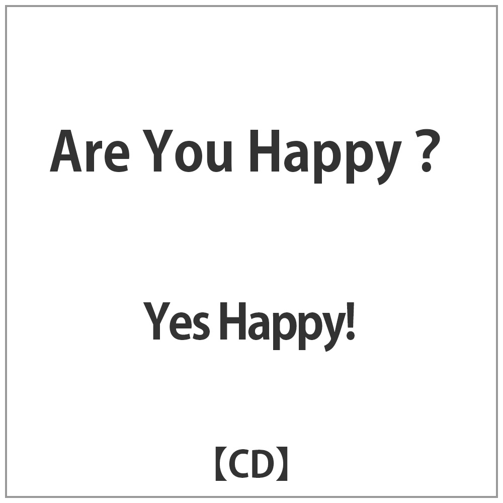 Are　You　Yes　【CD】｜の通販はソフマップ[sofmap]　Happy!　Happy?