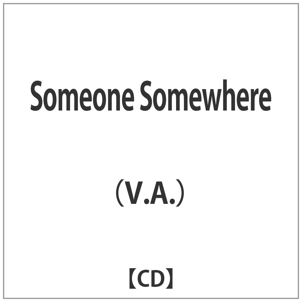 (V.A.)/Someone Somewhere[ＣＤ][ＣＤ]