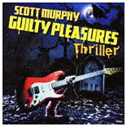 スコット・マーフィー/GUILTY PLEASURES THRILLER 【CD】 ［スコット・マーフィー /CD］