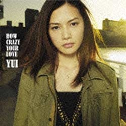 YUI/HOW CRAZY YOUR LOVE 񐶎Y yCDz   mYUI /CDn