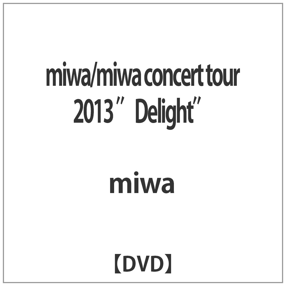 miwa/miwa concert tour 2013 gDelighth yDVDz    mDVDn