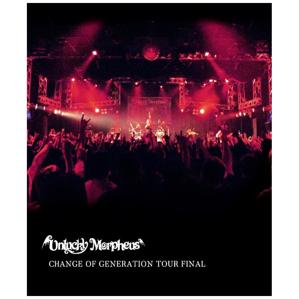 Unlucky Morpheus / CHANGE OF GENERATION TOURFINAL BD