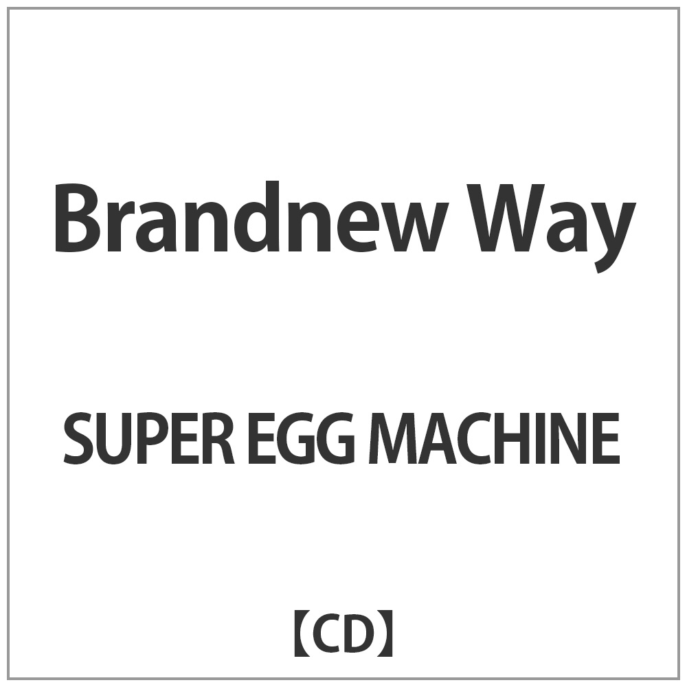 SUPER EGG MACHINE/Brandnew Way yCDz
