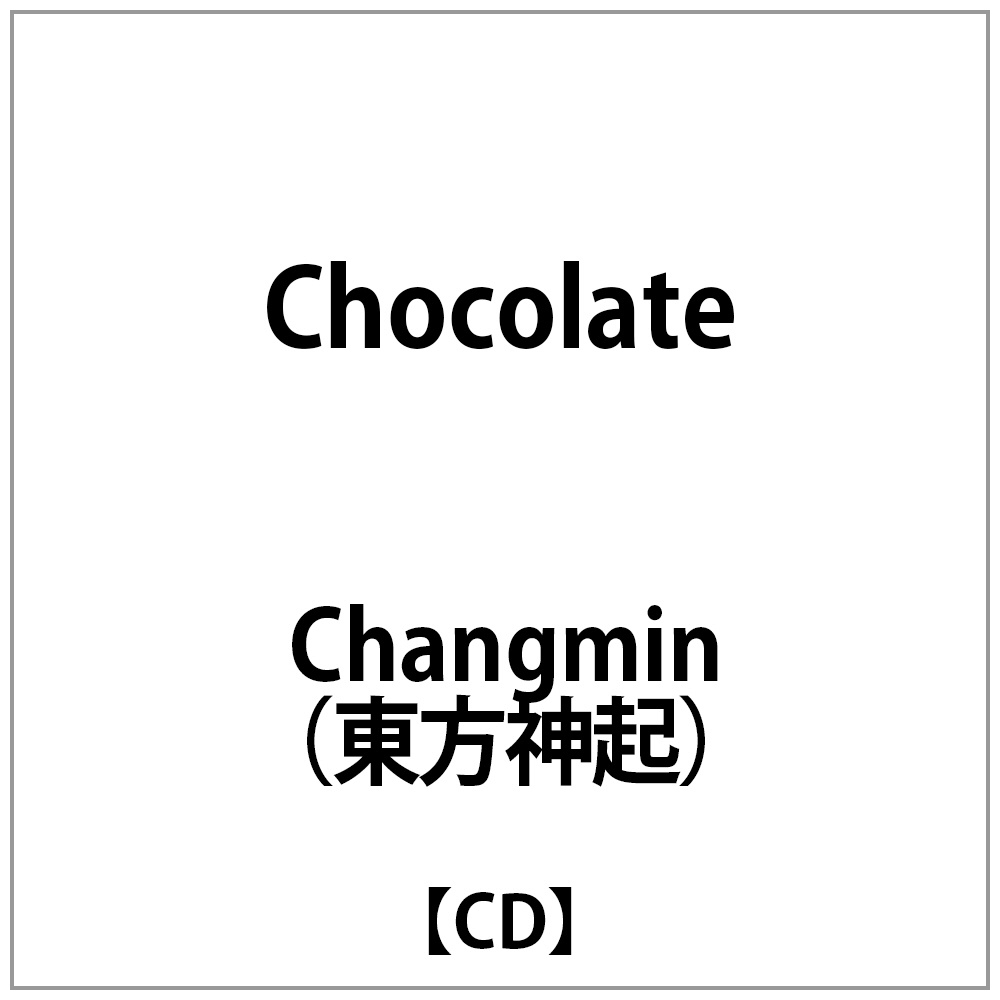 Changmin（東方神起）/ Chocolate
